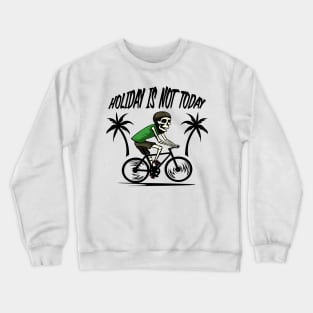 holiday is not today Crewneck Sweatshirt